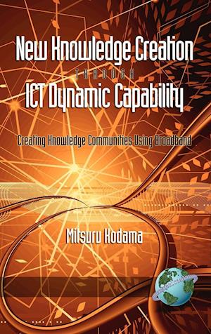 New Knowledge Creation Through Ict Dynamic Capability Creating Knowledge Communities Using Broadband (Hc)