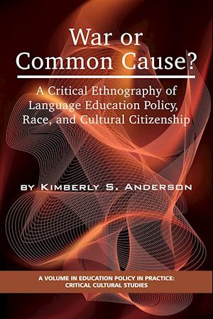 War or Common Cause? a Critical Ethnography of Language Education Policy, Race, and Cultural Citizenship (PB)