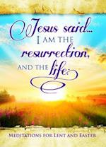Easter Devotional - Jesus Said I Am - John 11