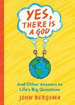 Yes, There Is a God. . . and Other Answers to Life's Big Questions