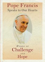 Pope Francis Speaks to Our Hearts