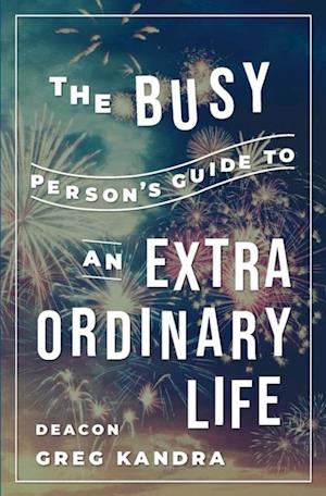 Busy Person's Guide to an Extraordinary Life