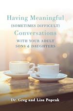 Having Meaningful, Sometimes Difficult, Conversations with Our Adult Sons and Daughters