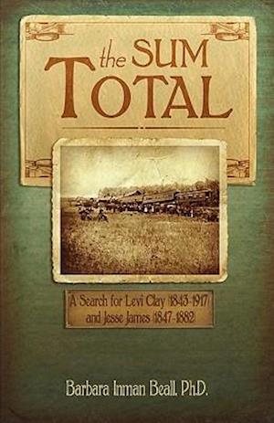 The Sum Total: A Search for Levi Clay (1843-1917) and Jesse James (1847-1882)