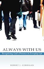 Always With Us: Recognizing God's Presence in Everyday Life 