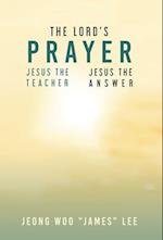 The Lord's Prayer: Jesus the Teacher Jesus the Answer 
