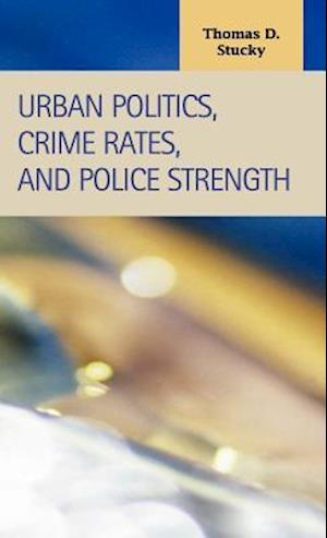 Urban Politics, Crime Rates, and Police Strength