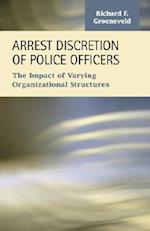 Arrest Discretion of Police Officers: The Impact of Varying Organizational Structures 