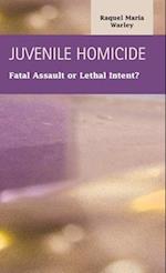Juvenile Homocide: Fatal Assault or Lethal Intent? 