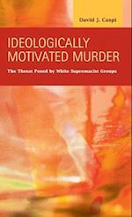 Ideologically Motivated Murder: The Threat Posed by White Supremacist Groups 