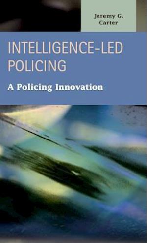 Intelligence-Led Policing: A Policing Innovation