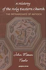 A History of the Holy Eastern Church: The Patriarchate of Antioch