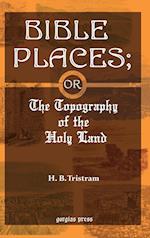 Bible Places; or The Topography of the Holy Land