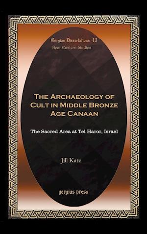 The Archaeology of Cult in Middle Bronze Age Canaan