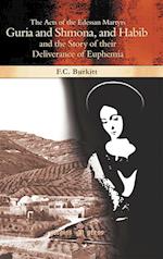 The Acts of the Edessan Martyrs Guria and Shmona, and Habib and the Story of Their Deliverance of Euphemia