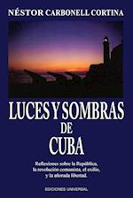 LUCES Y SOMBRAS DE CUBA. Reflexiones sobre la República, la revolución comunista, el exilio y la añorada libertad.