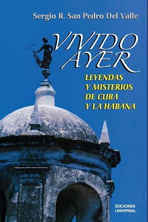 VIVIDO AYER, Leyendas y misterios de Cuba y La Habana