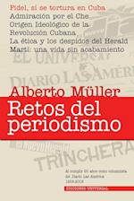 RETOS DEL PERIODISMO. Cuba y Exilio. Memorias 1959-2008, Fidel, sí se tortura en Cuba / Admiracion por el Che / Origen Ideológico de la Revolución Cubana / La ética y los despidos del Herald / Martí