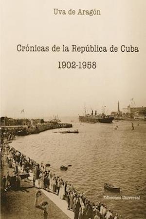 Crónicas de la República de Cuba 1902-1958