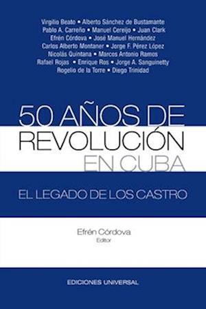 50 AÑOS DE REVOLUCIÓN EN CUBA. EL LEGADO DE LOS CASTRO