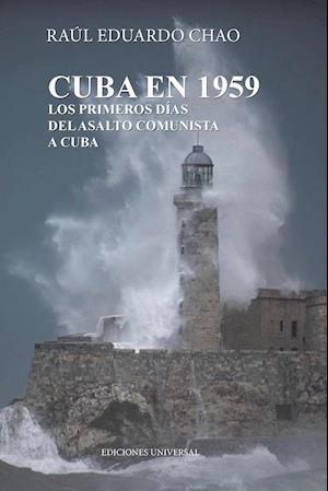 Cuba En 1959. Los Primeros Días del Asalto Comunista a Cuba