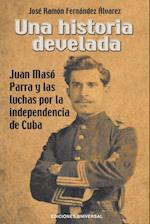 UNA HISTORIA DEVELADA. JUAN MASÓ PARRA Y LAS LUCHAS POR LA INDEPENDENCIA DE CUBA