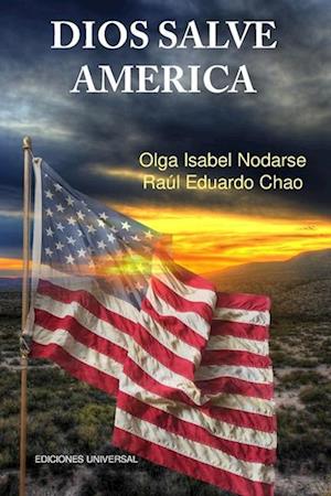 DIOS SALVE AMÉRICA. Áreas problemáticas que debilitan la tradición y fortaleza de la nación Americana y han producido temores de su desintegración com