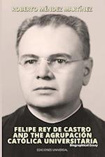 FELIPE REY DE CASTRO AND THE AGRUPACIÓN CATÓLICA UNIVERSITARIA. Biographical Essay