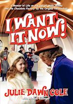 I Want It Now! a Memoir of Life on the Set of Willy Wonka and the Chocolate Factory