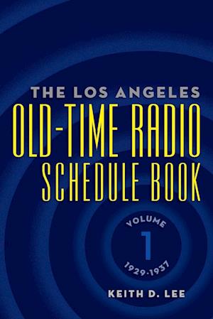 The Los Angeles Old-Time Radio Schedule Book Volume 1, 1929-1937