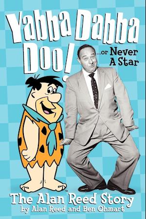 Yabba Dabba Doo! the Alan Reed Story