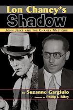 Lon Chaney's Shadow - John Jeske and the Chaney Mystique