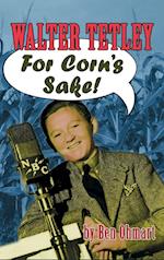 Walter Tetley - For Corn's Sake (hardback)