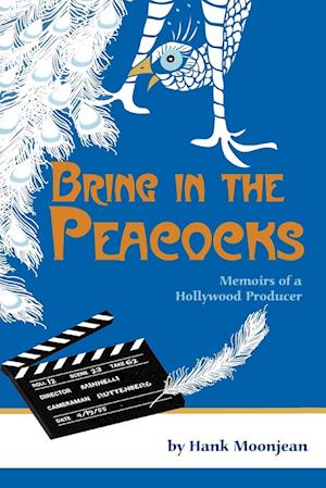 Bring in the Peacocks, or Memoirs of a Hollywood Producer