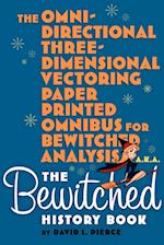 The Omni-Directional Three-Dimensional Vectoring Paper Printed Omnibus for Bewitched Analysis a.k.a. The Bewitched History Book