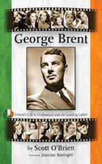George Brent - Ireland's Gift to Hollywood and Its Leading Ladies (Hardback)