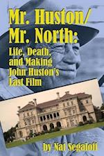 Mr. Huston/ Mr. North: Life, Death, and Making John Huston's Last Film 