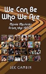 We Can Be Who We Are: Movie Musicals from the '70s (hardback) 