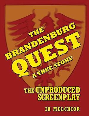 The Brandenburg Quest: A True Story - The Unproduced Screenplay