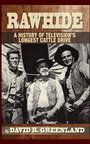 Rawhide - A History of Television's Longest Cattle Drive (hardback)