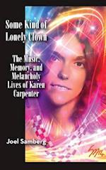 Some Kind of Lonely Clown: The Music, Memory, and Melancholy Lives of Karen Carpenter (hardback) 