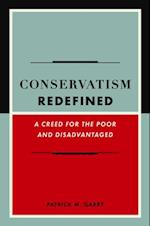 Conservatism Redefined : A Creed for the Poor and Disadvantaged