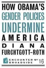 How Obama?s Gender Policies Undermine America