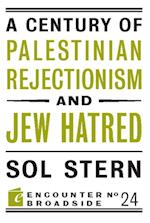 Century of Palestinian Rejectionism and Jew Hatred