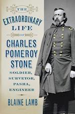 The Extraordinary Life of Charles Pomeroy Stone