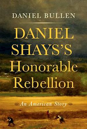 Daniel Shays's Honorable Rebellion