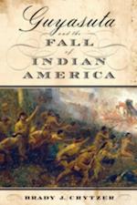 Guyasuta and the Fall of Indian America