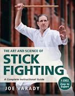 Art and Science of Stick Fighting: Complete Instructional Guide 
