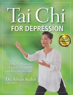 Tai Chi for Depression : A 10-Week Program to Empower Yourself and Beat Depression