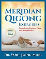 Meridian Qigong Exercises : Combining Qigong, Yoga, & Acupressure 